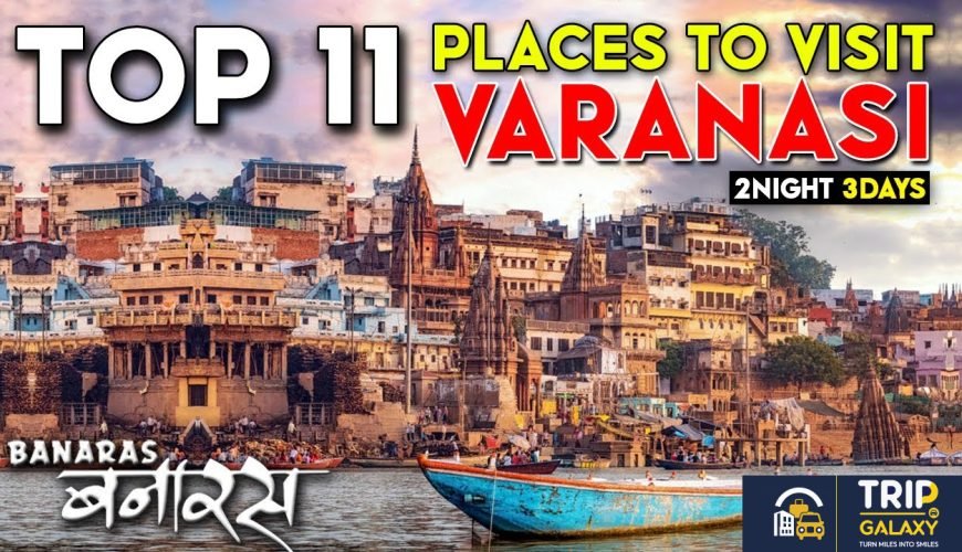 Explore Varanasi Travel Places with Trip Galaxy – Your Trusted Tour Guide in Varanasi